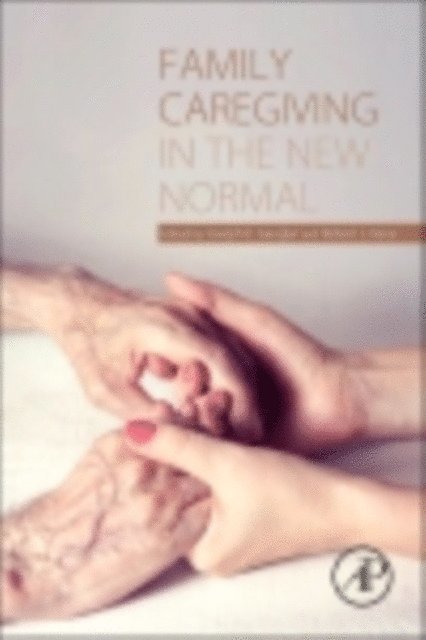 Robert L. Kane, Joseph E. Gaugler - Family Caregiving in the New Normal, E-bok