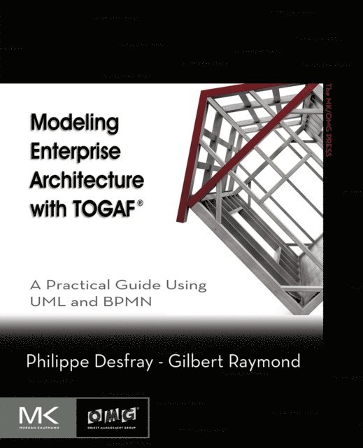 Gilbert Raymond, Philippe Desfray - Modeling Enterprise Architecture with TOGAF, E-bok