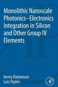 Monolithic Nanoscale Photonics-Electronics Integration in Silicon and Other Group IV Elements