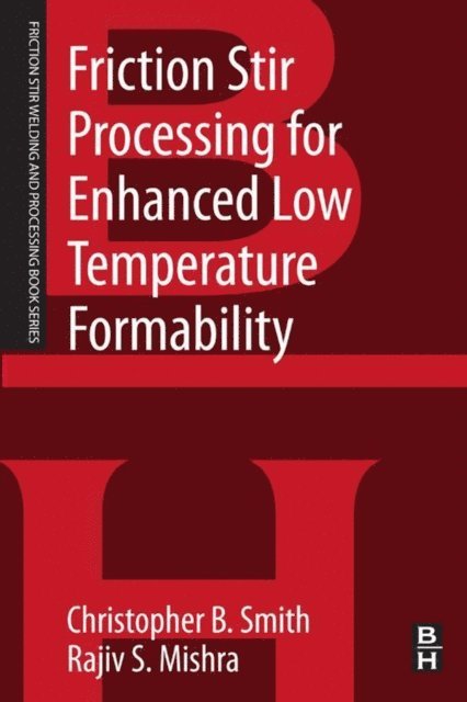 Rajiv S. Mishra, Christopher B. Smith - Friction Stir Processing for Enhanced Low Temperature Formability, E-bok