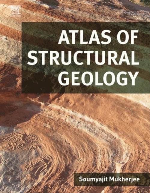 Soumyajit Mukherjee - Atlas of Structural Geology, E-bok