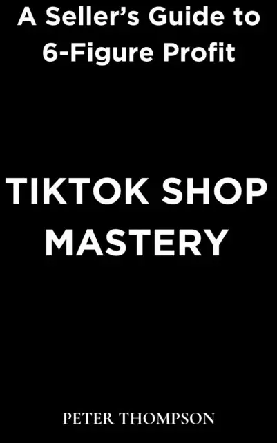 Peter Thompson - TikTok Shop Mastery, E-bok. Tillgänglighet: Lägg i varukorg