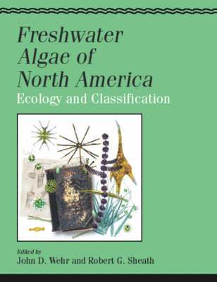 John D. Wehr, Robert G. Sheath, J. Patrick Kociolek - Freshwater Algae of North America, Inbunden