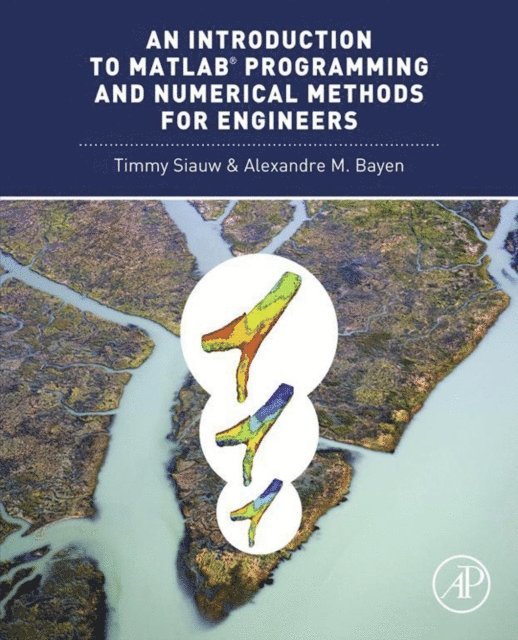 Alexandre Bayen, Timmy Siauw - Introduction to MATLAB(R) Programming and Numerical Methods for Engineers, E-bok