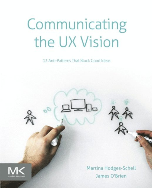 James O'Brien, Martina Schell - Communicating the UX Vision, E-bok