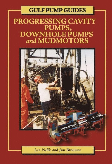 Jim Brennan, Lev Nelik - Gulf Pump Guides: Progressing Cavity Pumps, Downhole Pumps and Mudmotors, E-bok