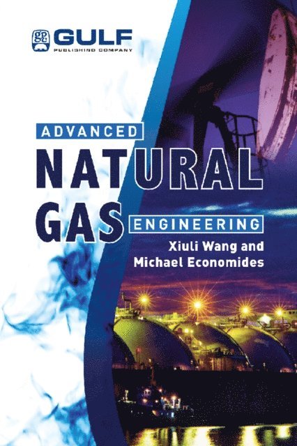 Michael Economides, Xiuli Wang - Advanced Natural Gas Engineering, E-bok