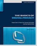 The Basics of Digital Privacy: Simple Tools to Protect Your Personal Information and Your Identity Online