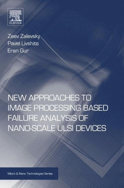 Eran Gur, Pavel Livshits, Zeev Zalevsky - New Approaches to Image Processing based Failure Analysis of Nano-Scale ULSI Devices, E-bok