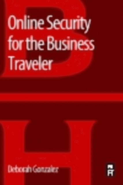Deborah Gonzalez - Online Security for the Business Traveler, E-bok. Tillgänglighet: Lägg i varukorg