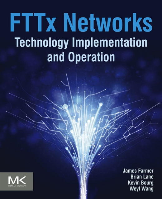 Weyl Wang, Kevin Bourg, Brian Lane, James Farmer - FTTx Networks, E-bok