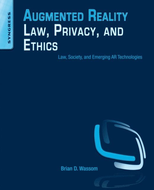 Brian Wassom - Augmented Reality Law, Privacy, and Ethics, E-bok