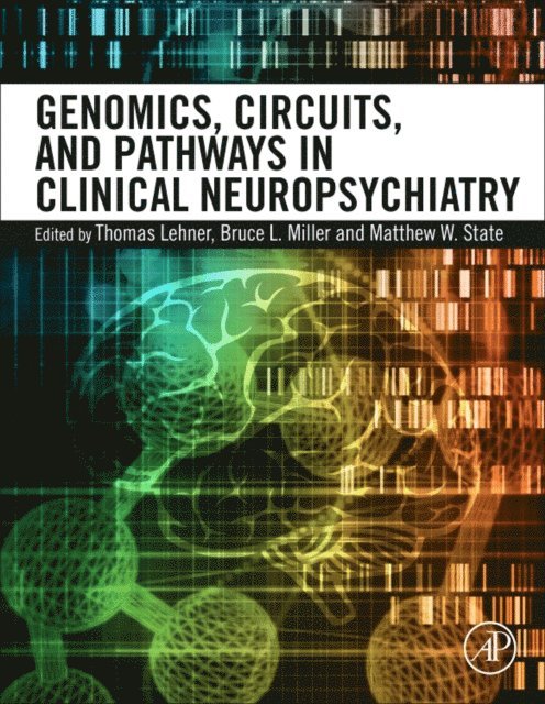 Matthew W. State, Bruce L. Miller, Thomas Lehner - Genomics, Circuits, and Pathways in Clinical Neuropsychiatry, E-bok