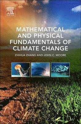 John C. Moore, Zhihua Zhang - Mathematical and Physical Fundamentals of Climate Change, E-bok