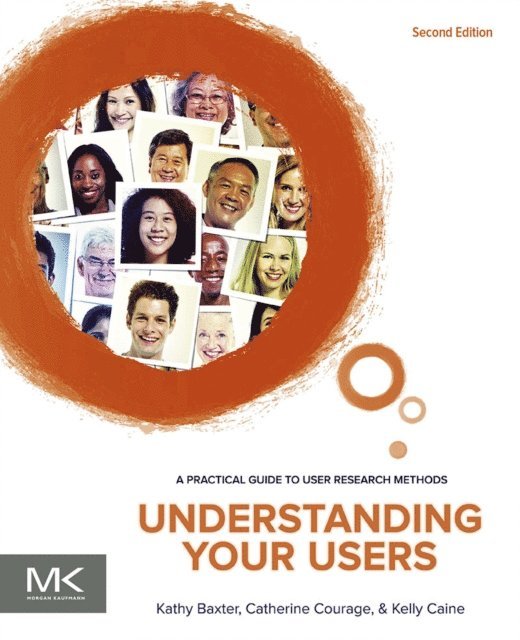 Kelly Caine, Catherine Courage, Kathy Baxter - Understanding Your Users, E-bok