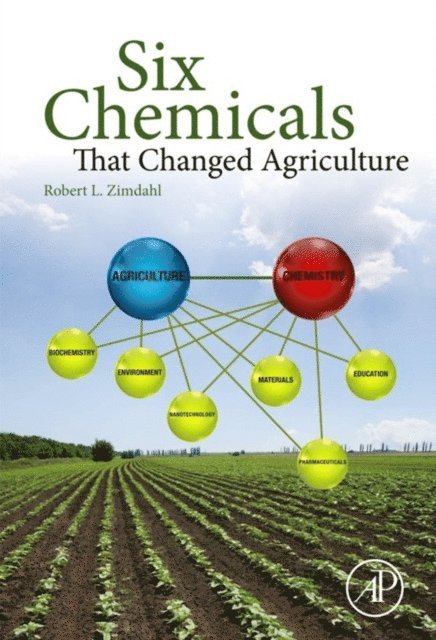 Robert L Zimdahl - Six Chemicals That Changed Agriculture, E-bok