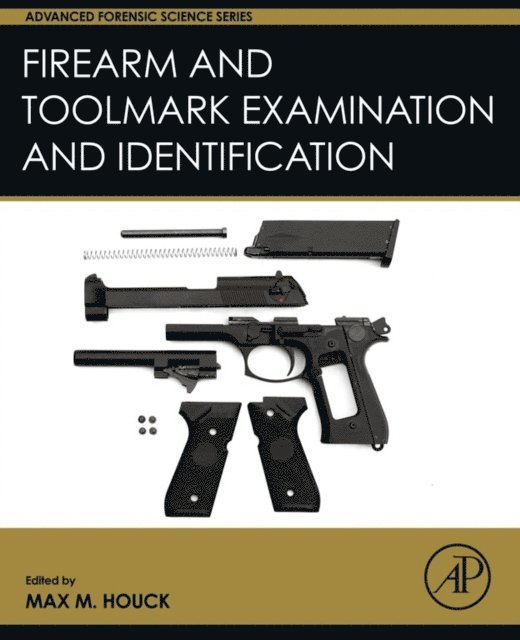 Max M. Houck - Firearm and Toolmark Examination and Identification, E-bok