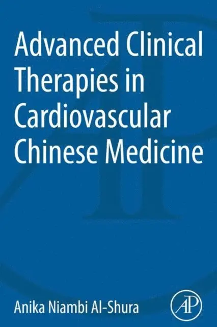 Anika Niambi Al-Shura - Advanced Clinical Therapies in Cardiovascular Chinese Medicine, E-bok. Tillgänglighet: Lägg i varukorg