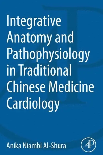 Anika Niambi Al-Shura - Integrative Anatomy and Pathophysiology in TCM Cardiology, E-bok. Tillgänglighet: Lägg i varukorg