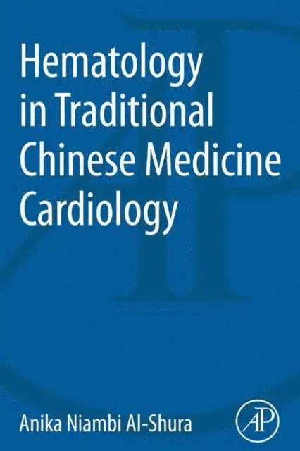 Anika Niambi Al-Shura - Hematology in Traditional Chinese Medicine Cardiology, E-bok. Tillgänglighet: Lägg i varukorg