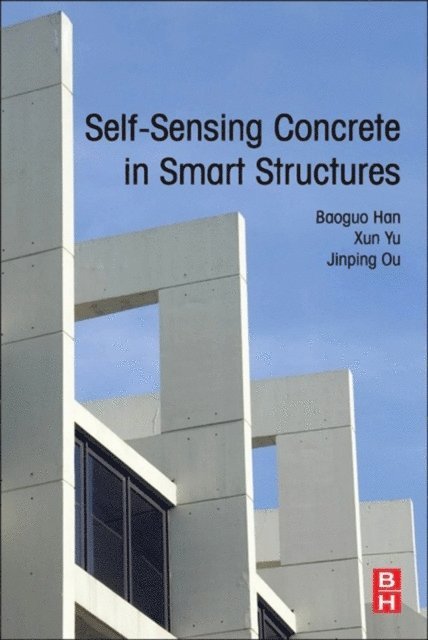 Jinping Ou, Xun Yu, Baoguo Han - Self-Sensing Concrete in Smart Structures, E-bok
