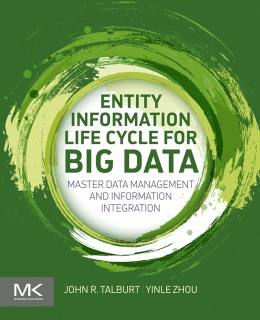 Yinle Zhou, John R. Talburt - Entity Information Life Cycle for Big Data, E-bok