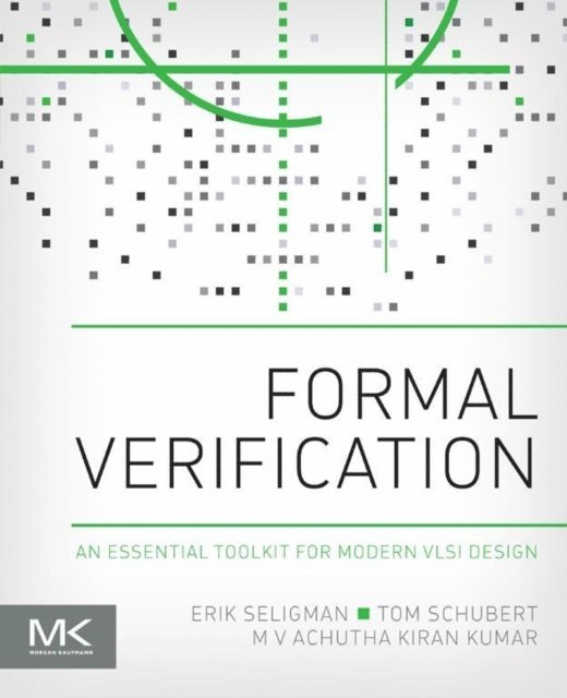 M V Achutha Kiran Kumar, Tom Schubert, Erik Seligman - Formal Verification, E-bok