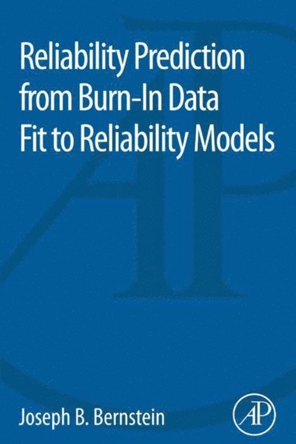 Joseph Bernstein - Reliability Prediction from Burn-In Data Fit to Reliability Models, E-bok