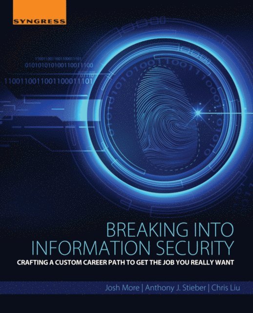 Chris Liu, Anthony J. Stieber, Josh More - Breaking into Information Security, E-bok