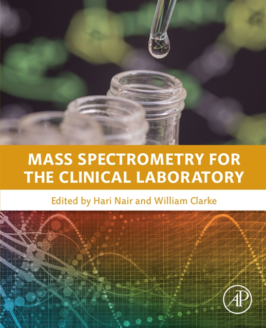 William Clarke, Hari Nair - Mass Spectrometry for the Clinical Laboratory, E-bok