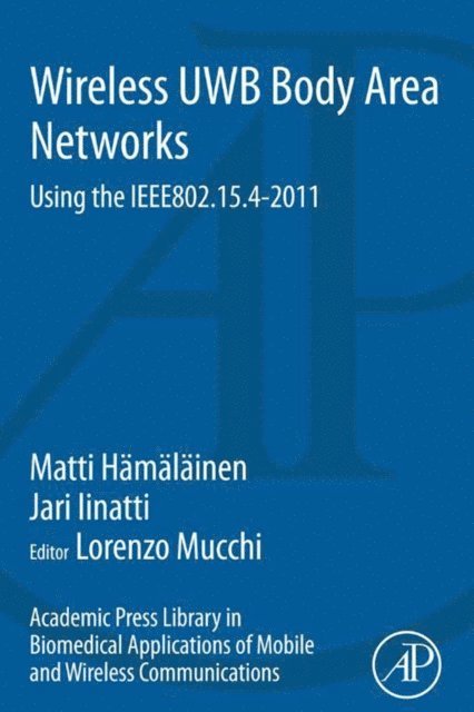 Matti Hamalainen, Lorenzo Mucchi - Academic Press Library in Biomedical Applications of Mobile and Wireless Communications: Wireless UWB Body Area Networks, E-bok