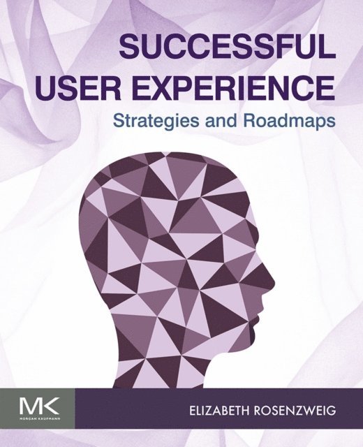 Elizabeth Rosenzweig - Successful User Experience: Strategies and Roadmaps, E-bok