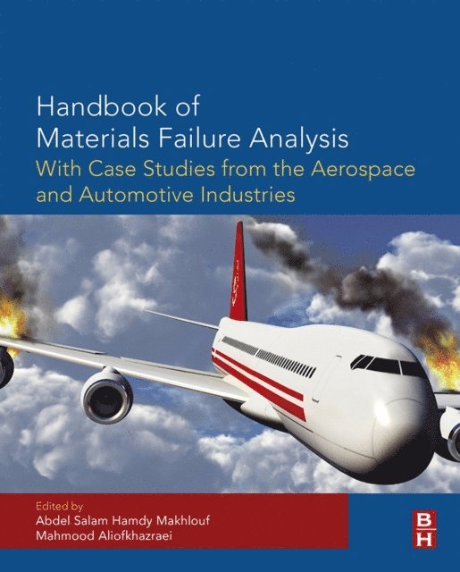 Mahmood Aliofkhazraei, Abdel Salam Hamdy Makhlouf - Handbook of Materials Failure Analysis with Case Studies from the Aerospace and Automotive Industries, E-bok