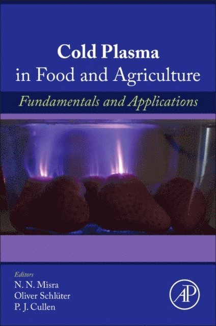 PJ Cullen, Oliver Schluter, NN Misra - Cold Plasma in Food and Agriculture, E-bok