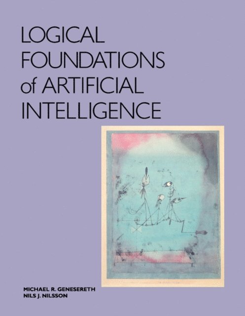 Nils J. Nilsson, Michael R. Genesereth - Logical Foundations of Artificial Intelligence, E-bok