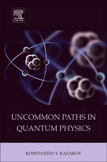 Konstantin V. Kazakov - Uncommon Paths in Quantum Physics, E-bok. Tillgänglighet: Lägg i varukorg