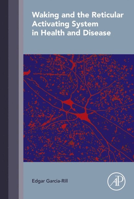Edgar Garcia-Rill - Waking and the Reticular Activating System in Health and Disease, E-bok