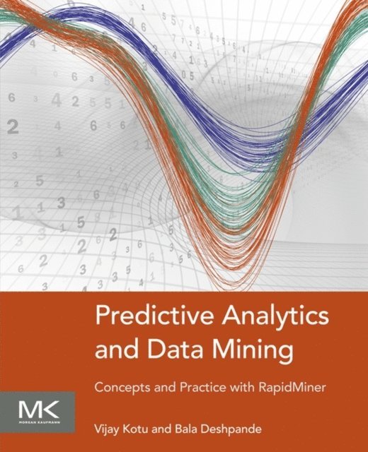 Bala Deshpande, Vijay Kotu - Predictive Analytics and Data Mining, E-bok. Tillgänglighet: Lägg i varukorg