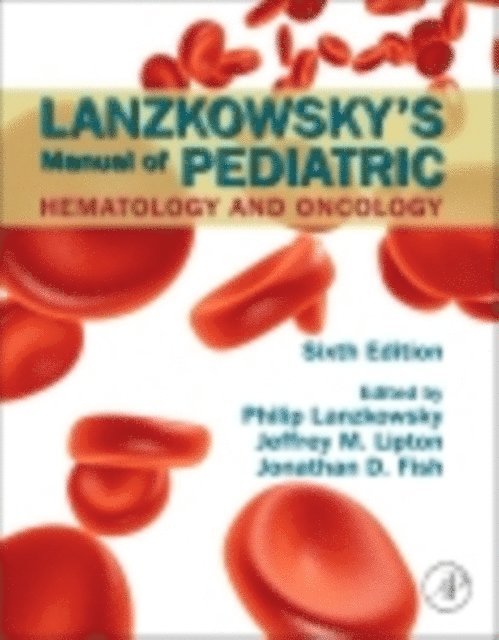 Philip Lanzkowsky, Jeffrey M. Lipton, Jonathan D. Fish - Lanzkowsky's Manual of Pediatric Hematology and Oncology, E-bok