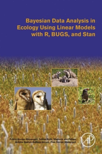 Pius Korner-Nievergelt, Bettina Almasi, Jerome Guelat, Stefanie von Felten, Tobias Roth, Franzi Korner-Nievergelt - Bayesian Data Analysis in Ecology Using Linear Models with R, BUGS, and Stan, E-bok
