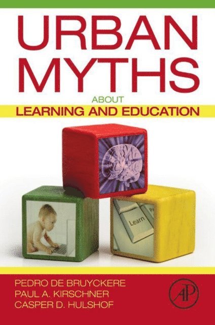 Casper D. Hulshof, Paul A. Kirschner, Pedro De Bruyckere - Urban Myths about Learning and Education, E-bok