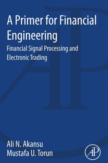 Mustafa U. Torun, Ali N. Akansu - Primer for Financial Engineering, E-bok
