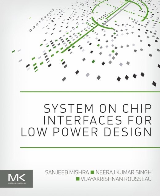 Vijayakrishnan Rousseau, Neeraj Kumar Singh, Sanjeeb Mishra - System on Chip Interfaces for Low Power Design, E-bok