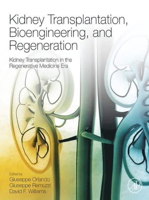David F. Williams, Giuseppe Remuzzi, Giuseppe Orlando - Kidney Transplantation, Bioengineering, and Regeneration, E-bok