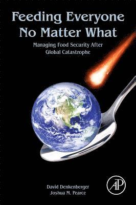 David Denkenberger, Joshua Pearce - Feeding Everyone No Matter What, Häftad