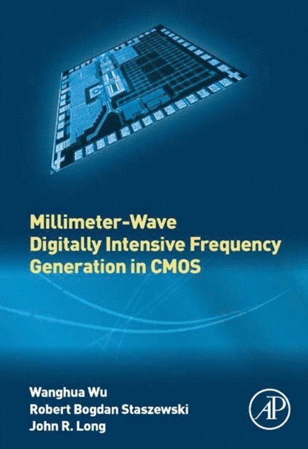 John R. Long, Robert Bogdan Staszewski, Wanghua Wu - Millimeter-Wave Digitally Intensive Frequency Generation in CMOS, E-bok