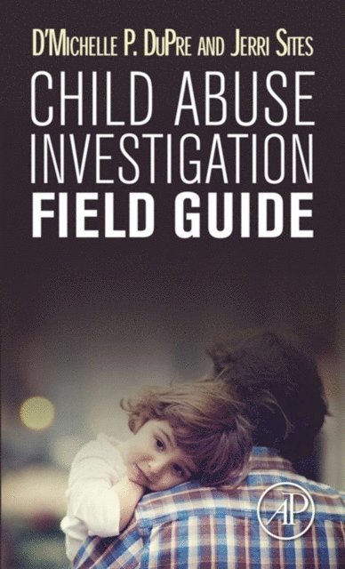 Jerri Sites, D'Michelle P. DuPre - Child Abuse Investigation Field Guide, E-bok. Tillgänglighet: Lägg i varukorg