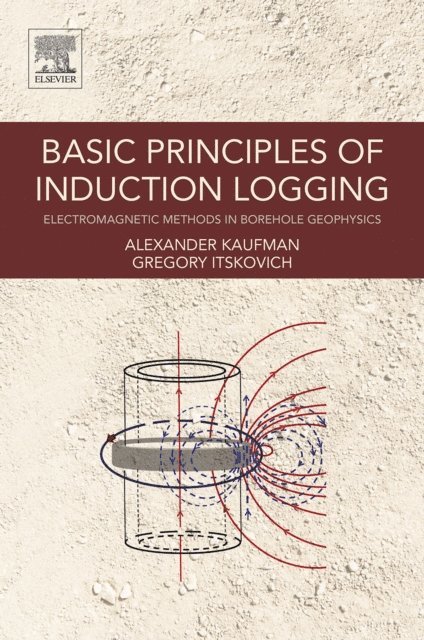 Gregory Itskovich, Alex A. Kaufman - Basic Principles of Induction Logging, E-bok