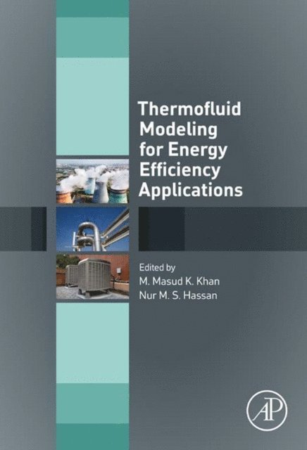 Nur M.S Hassan, Mohammad Masud Kamal Khan - Thermofluid Modeling for Energy Efficiency Applications, E-bok