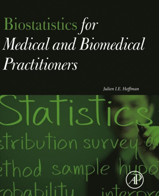 Julien I. E. Hoffman - Biostatistics for Medical and Biomedical Practitioners, E-bok